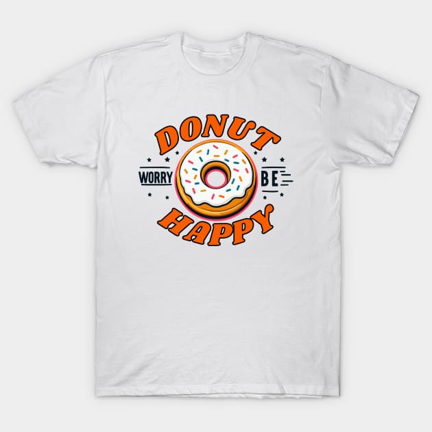 Donut Worry be Happy Typography T-Shirt by PhotoSphere